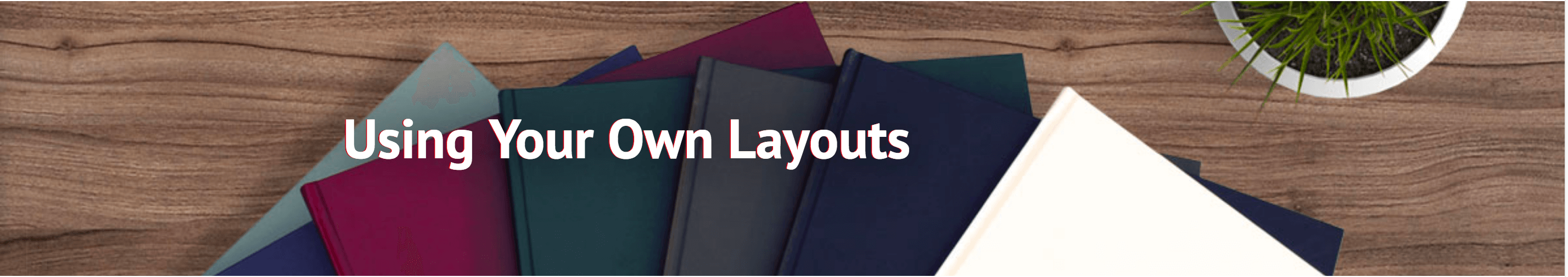Using your own layouts